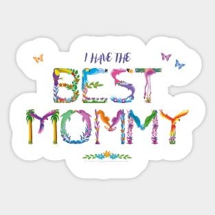 I have the BEST MOMMY -  tropical wordart Sticker